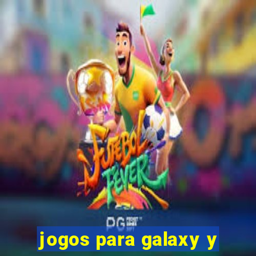 jogos para galaxy y